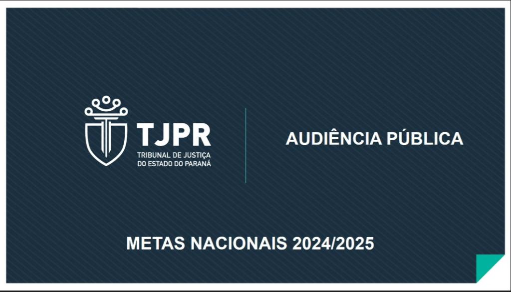 Audiência Pública debate metas nacionais para os órgãos do Poder Judiciário no Paraná